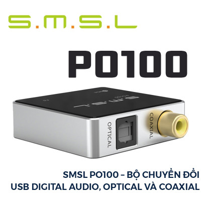 SMSL PO100 – Bộ Chuyển Đổi USB Digital Audio, Optical và Coaxial