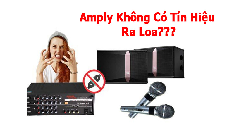 Amply Không Có Tín Hiệu Ra Loa | Nguyên Nhân & Cách Xử Lý