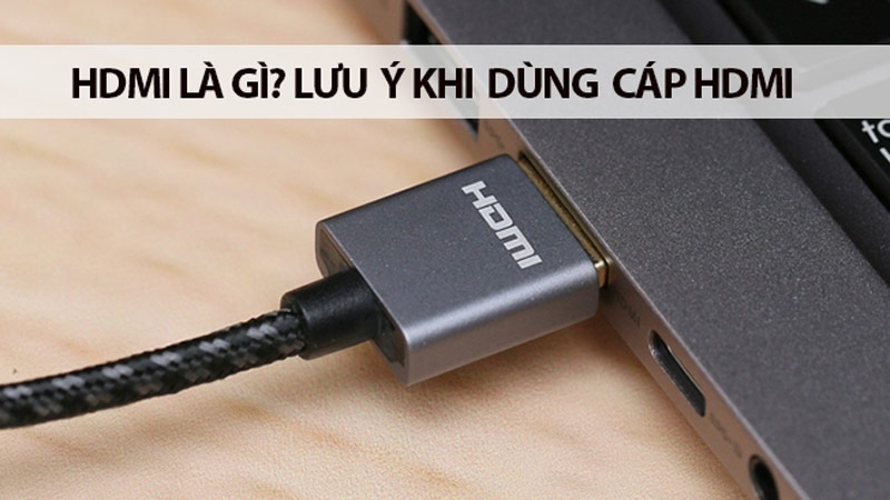 HDMI là gì? Hỗ trợ trên những thiết bị nào?