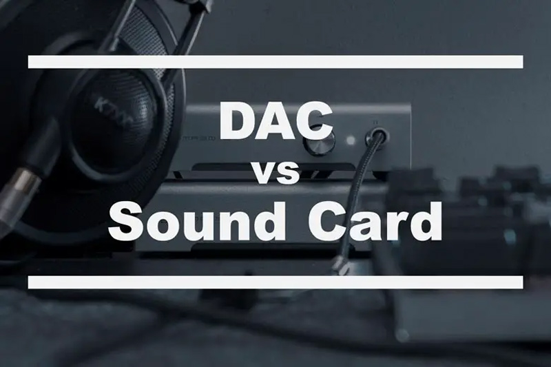 DAC và Soundcard khác nhau như thế nào?