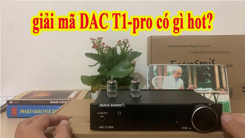 Dac SuCa T1 Pro Có Thật Sự Cải Tiến So Với Dac T1?