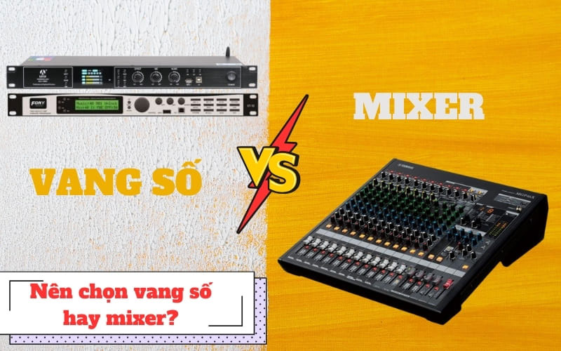 Mixer và Vang số – Nên dùng loại nào và khi nào nên kết hợp?