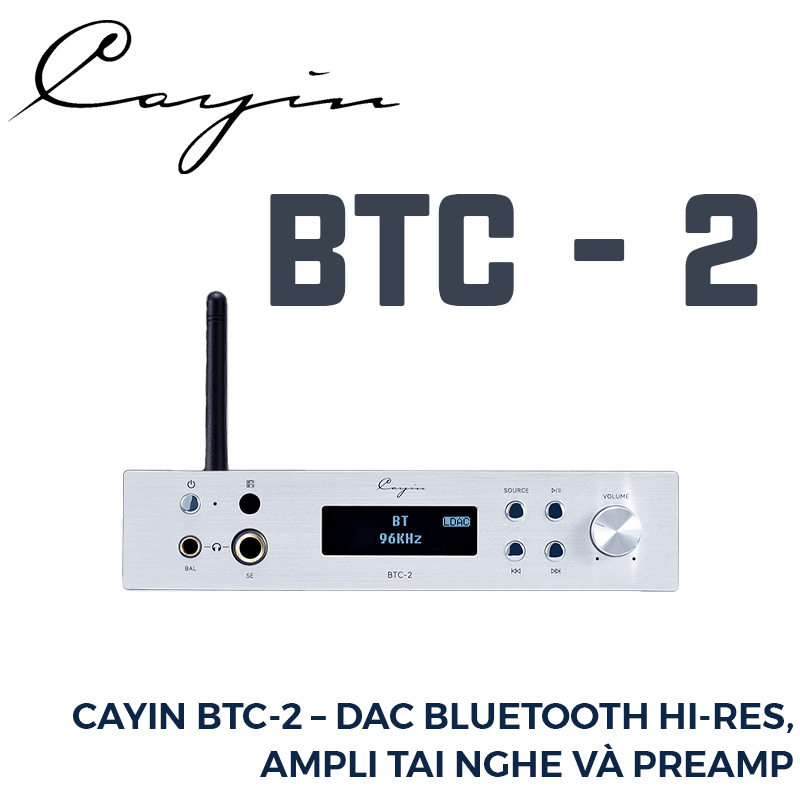 Cayin BTC 2 – DAC Bluetooth Hi-Res, Ampli Tai Nghe Và Preamp