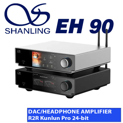 SHANLING EH90 – DAC R2R Kunlun Pro & Headphone Amplifier Fully Discrete, PCM 768kHz/DSD512