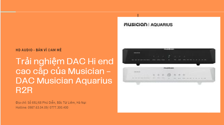 Trải nghiệm DAC Hi end cao cấp của Musician - DAC Musician Aquarius R2R