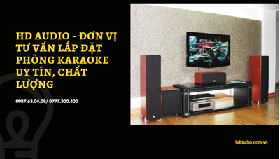HD Audio - đơn vị tư vấn lắp đặt phòng karaoke uy tín, chất lượng